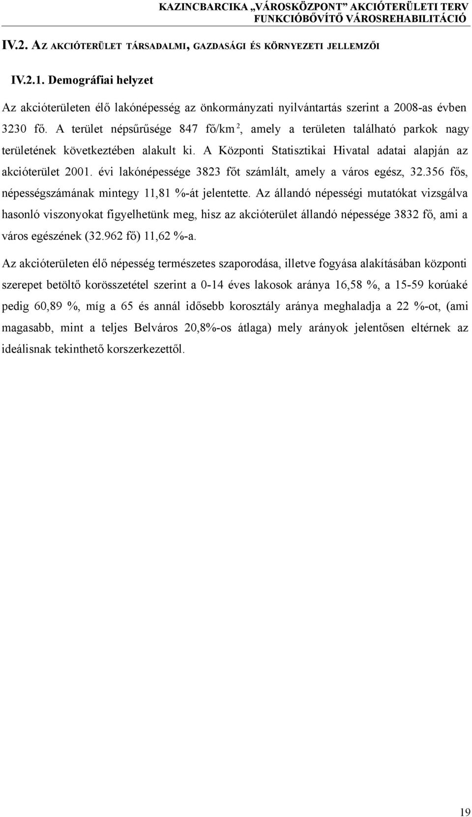 évi lakónépessége 3823 főt számlált, amely a város egész, 32.356 fős, népességszámának mintegy 11,81 %-át jelentette.