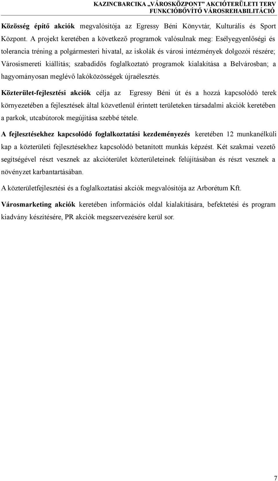 szabadidős foglalkoztató programok kialakítása a Belvárosban; a hagyományosan meglévő lakóközösségek újraélesztés.
