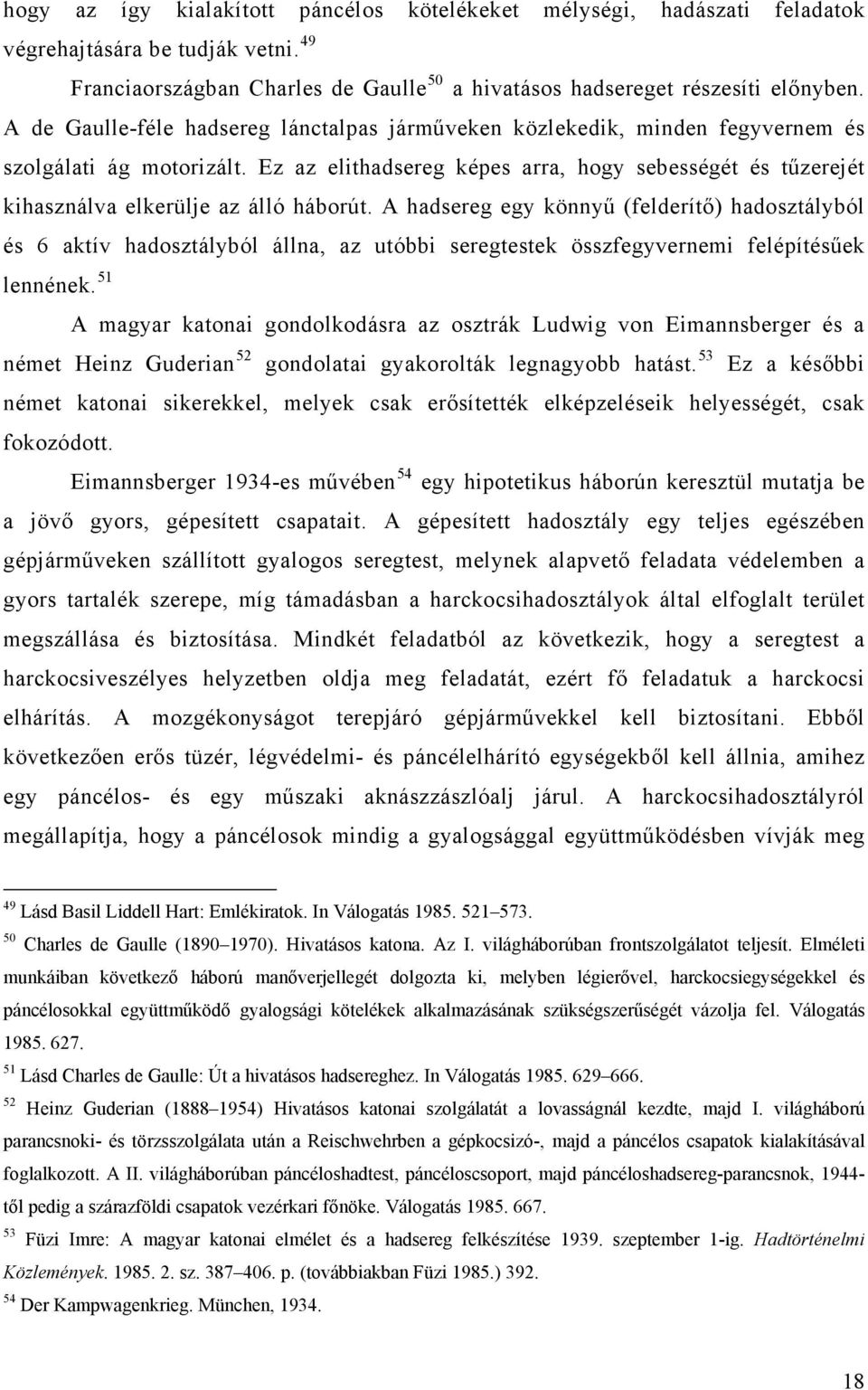 Ez az elithadsereg képes arra, hogy sebességét és tűzerejét kihasználva elkerülje az álló háborút.