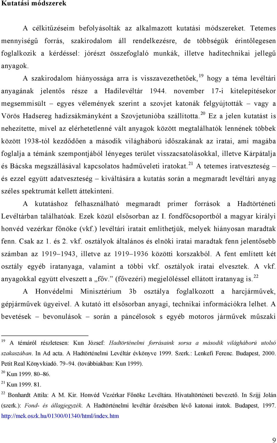 A szakirodalom hiányossága arra is visszavezethetőek, 19 hogy a téma levéltári anyagának jelentős része a Hadilevéltár 1944.