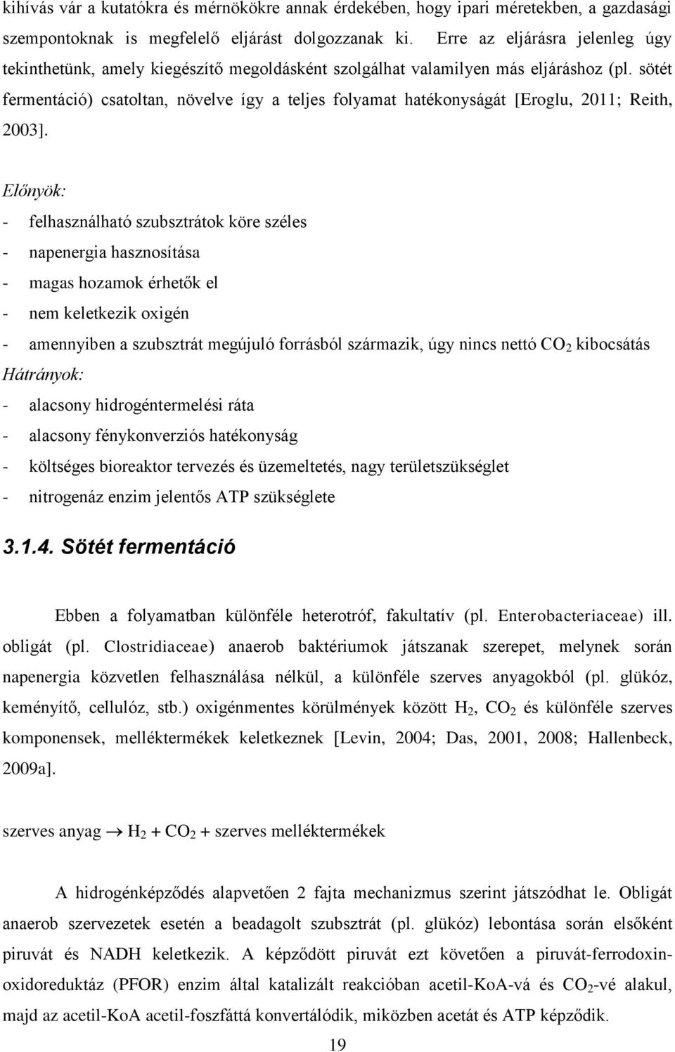 sötét fermentáció) csatoltan, növelve így a teljes folyamat hatékonyságát [Eroglu, 2011; Reith, 2003].