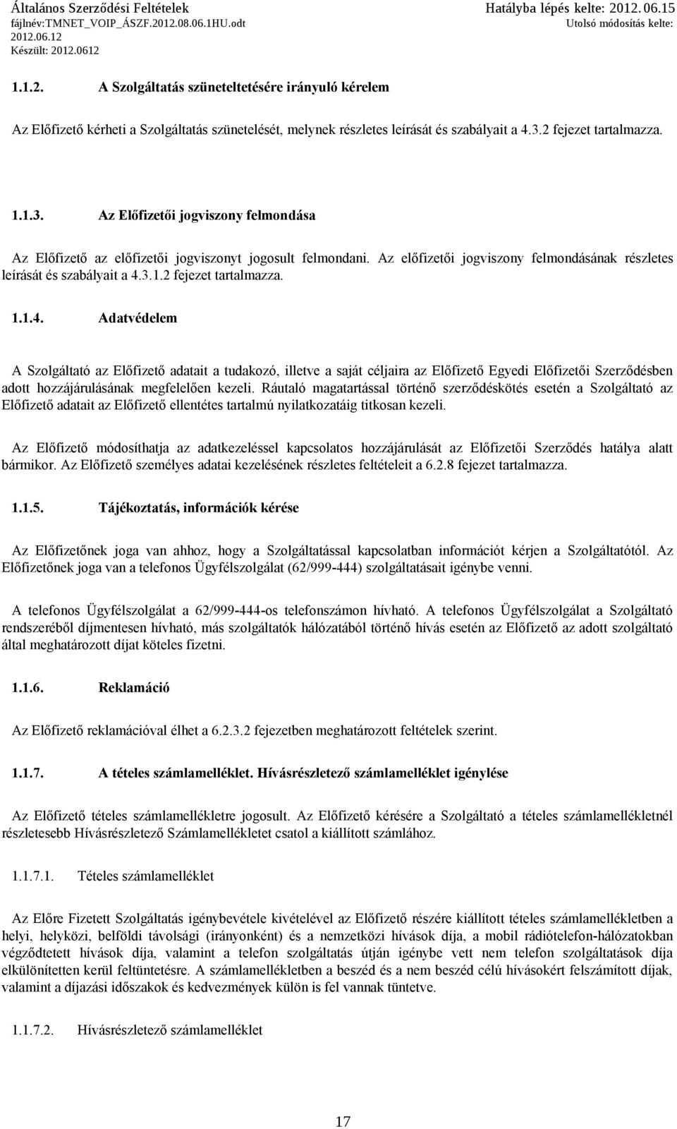 Az előfizetői jogviszony felmondásának részletes leírását és szabályait a 4.