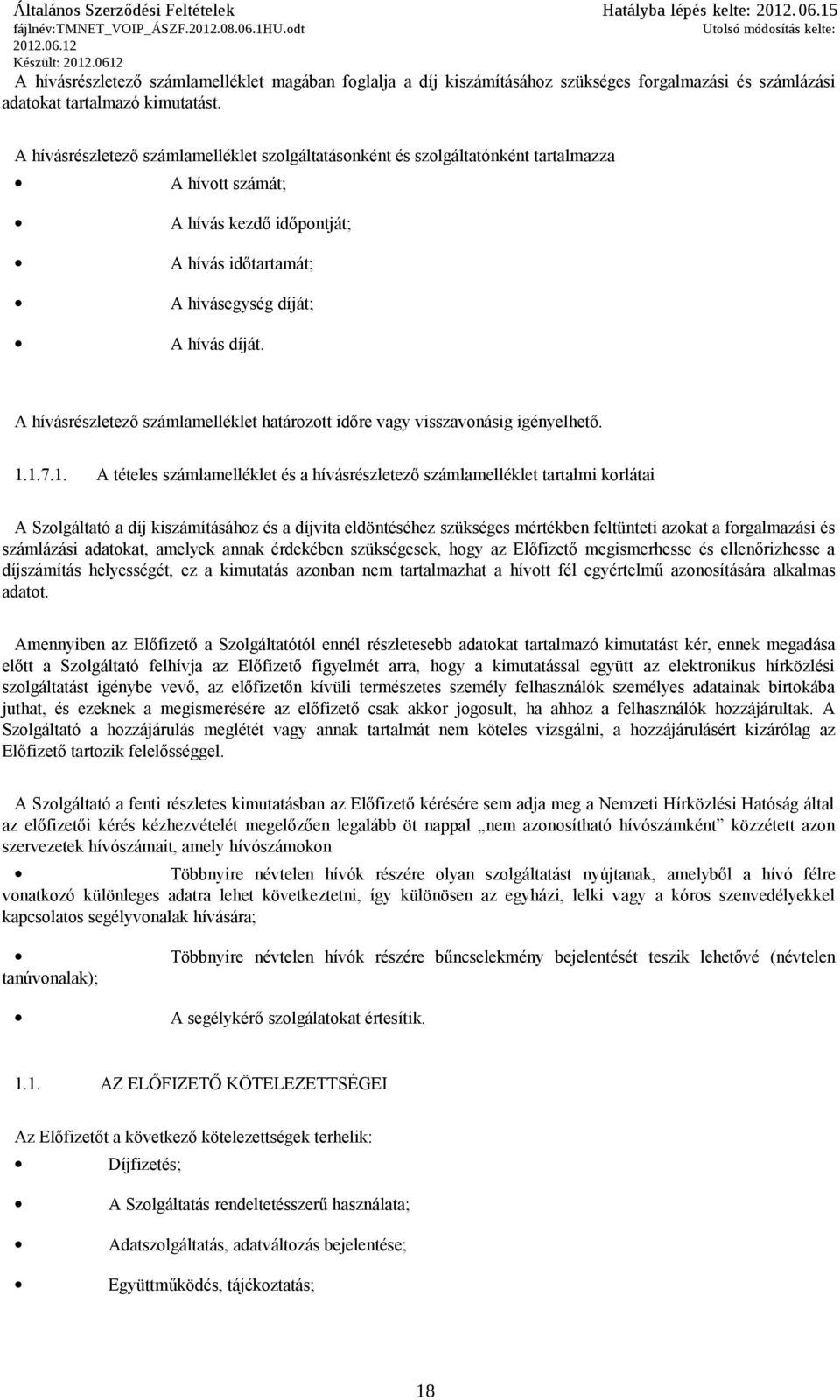 A hívásrészletező számlamelléklet határozott időre vagy visszavonásig igényelhető. 1.