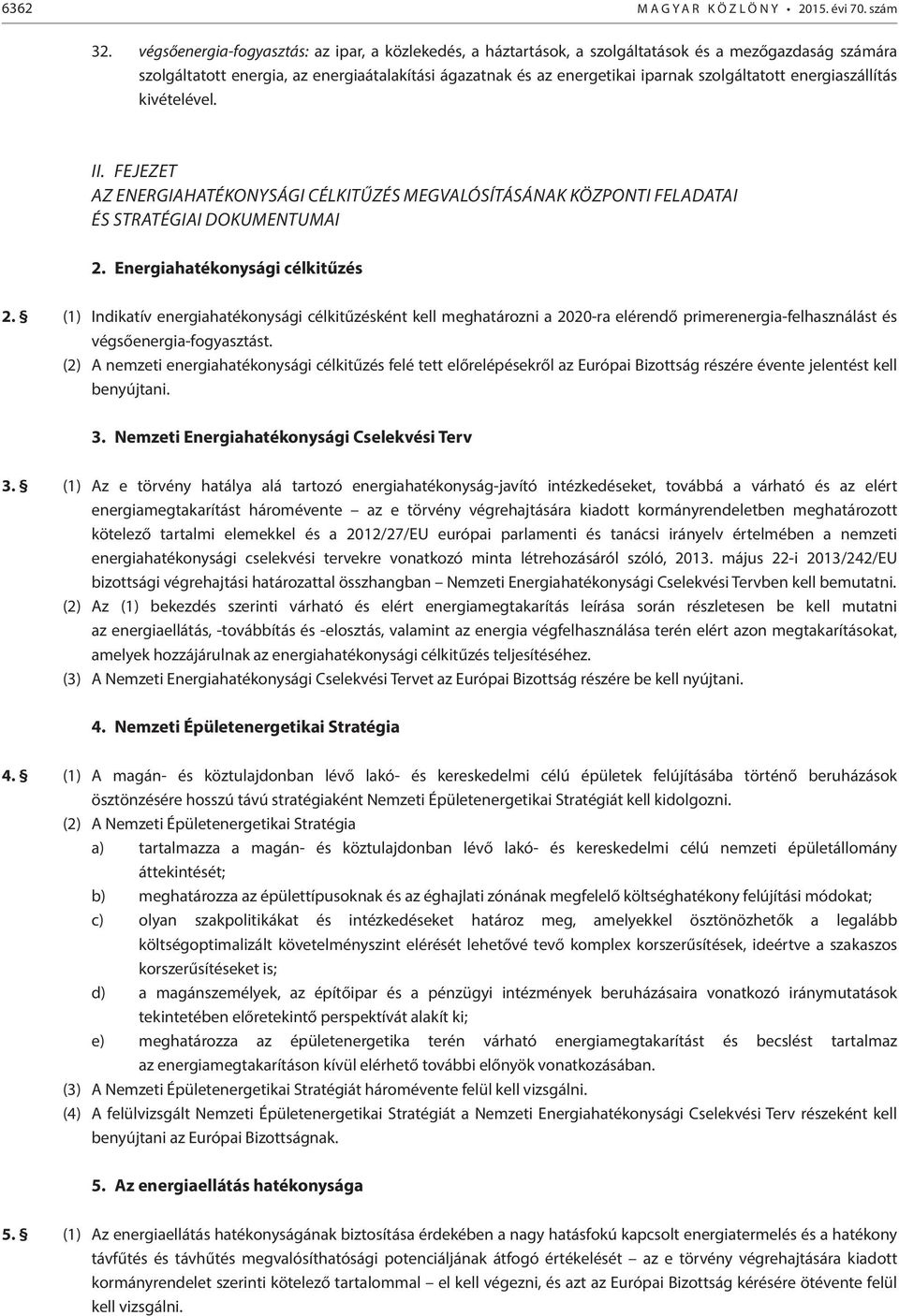 szolgáltatott energiaszállítás kivételével. II. FEJEZET AZ ENERGIAHATÉKONYSÁGI CÉLKITŰZÉS MEGVALÓSÍTÁSÁNAK KÖZPONTI FELADATAI ÉS STRATÉGIAI DOKUMENTUMAI 2. Energiahatékonysági célkitűzés 2.