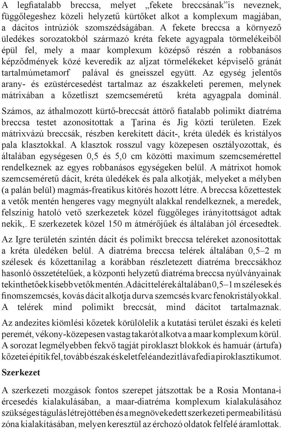 törmelékeket képviselő gránát tartalmúmetamorf palával és gneisszel együtt.