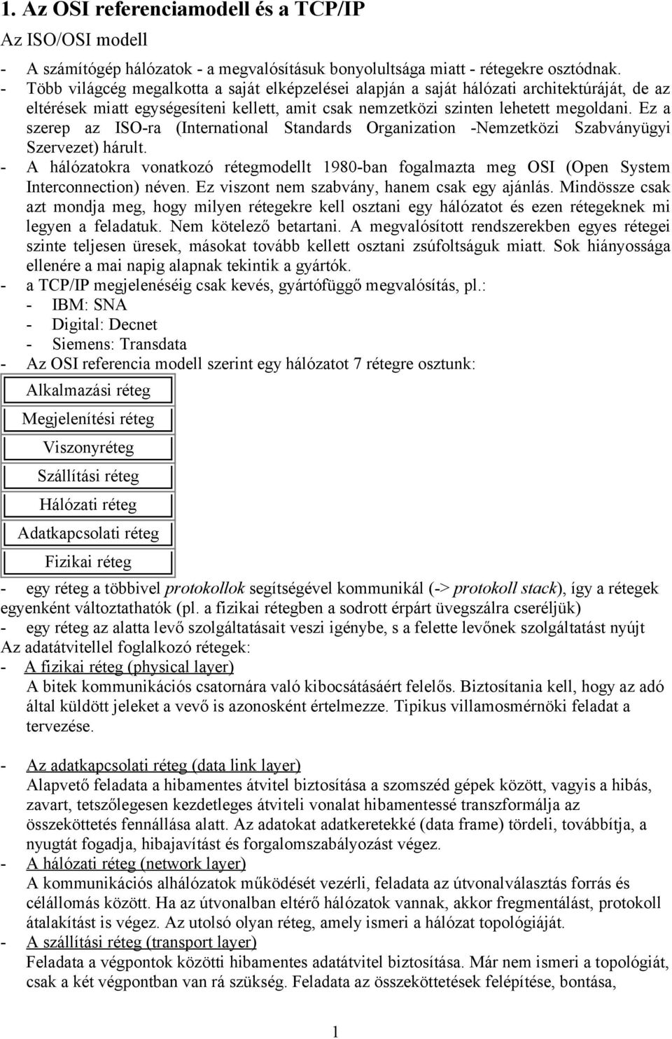 Ez a szerep az ISO-ra (International Standards Organization -Nemzetközi Szabványügyi Szervezet) hárult.