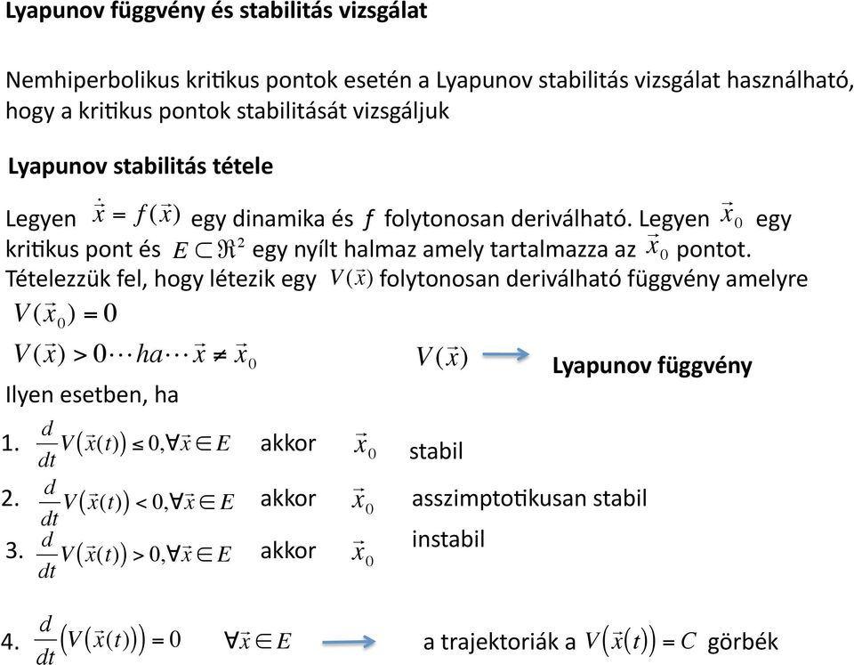 Tételezzük fel, hogy létezik egy V ( x ) folytonosan deriválható függvény amelyre V ( x 0 ) = 0 V ( x ) > 0ha x x 0 V ( x ) Lyapunov függvény Ilyen esetben, ha d dt V ( x (t)) 0, x 1.