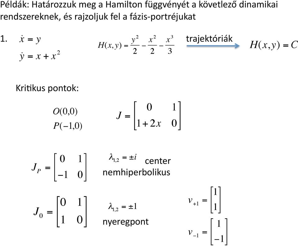 x = y y = x + x 2 H(x, y) = y 2 2 x 2 2 x 3 3 trajektóriák H(x, y) = C KriKkus pontok: