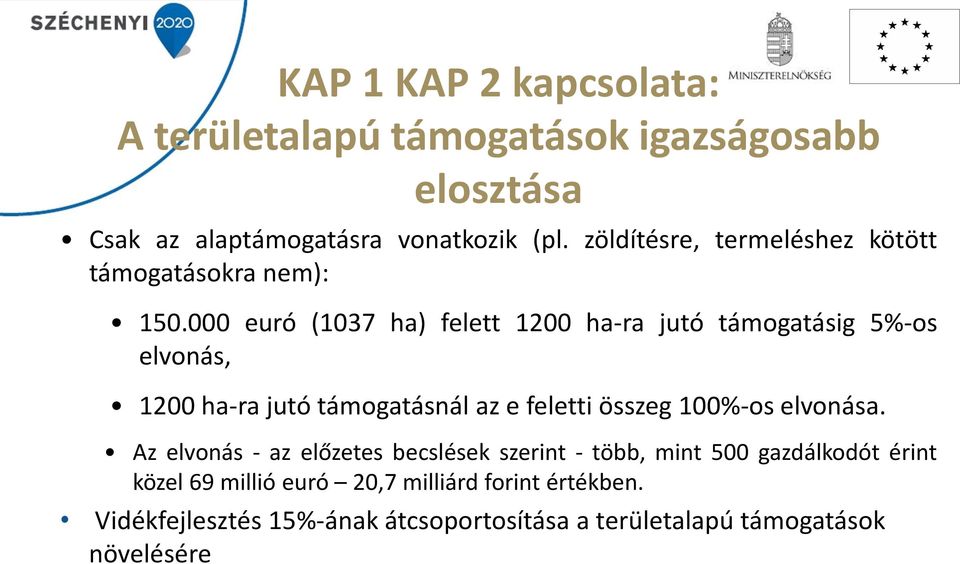 000 euró (1037 ha) felett 1200 ha-ra jutó támogatásig 5%-os elvonás, 1200 ha-ra jutó támogatásnál az e feletti összeg 100%-os