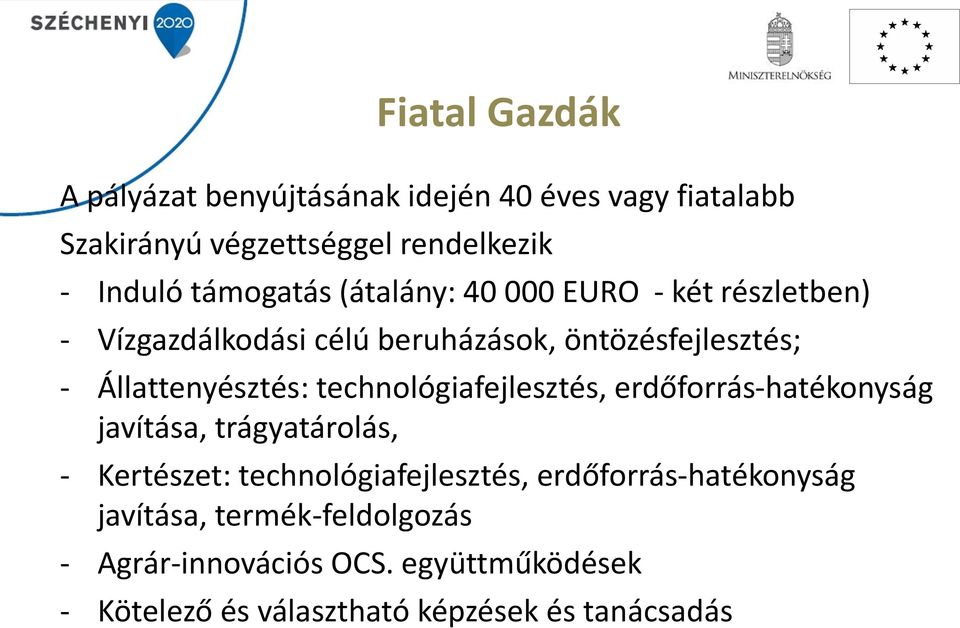 Állattenyésztés: technológiafejlesztés, erdőforrás-hatékonyság javítása, trágyatárolás, - Kertészet: