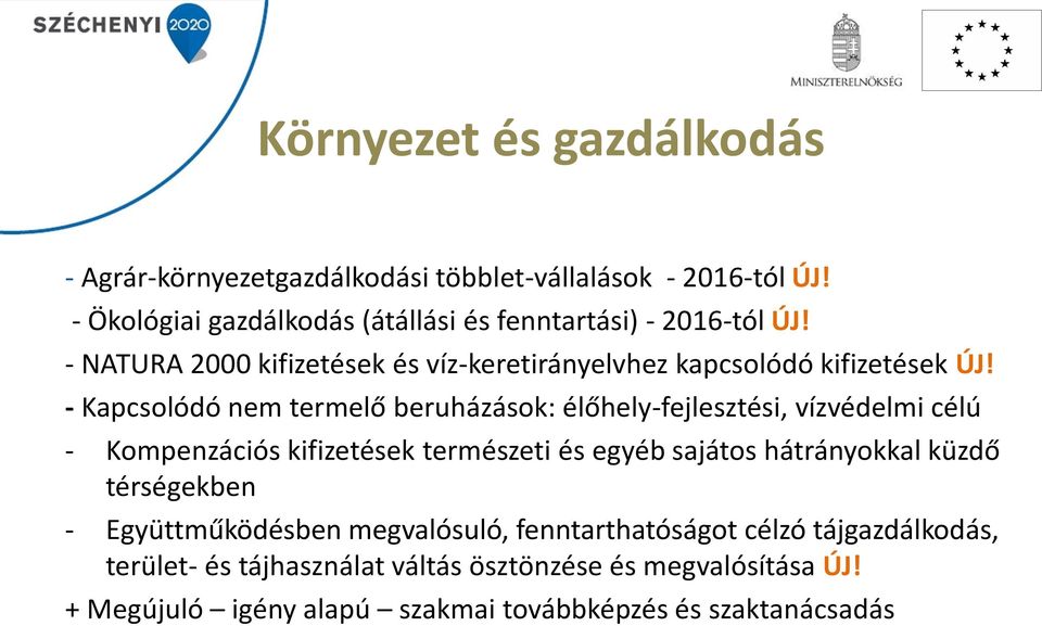 - Kapcsolódó nem termelő beruházások: élőhely-fejlesztési, vízvédelmi célú - Kompenzációs kifizetések természeti és egyéb sajátos hátrányokkal