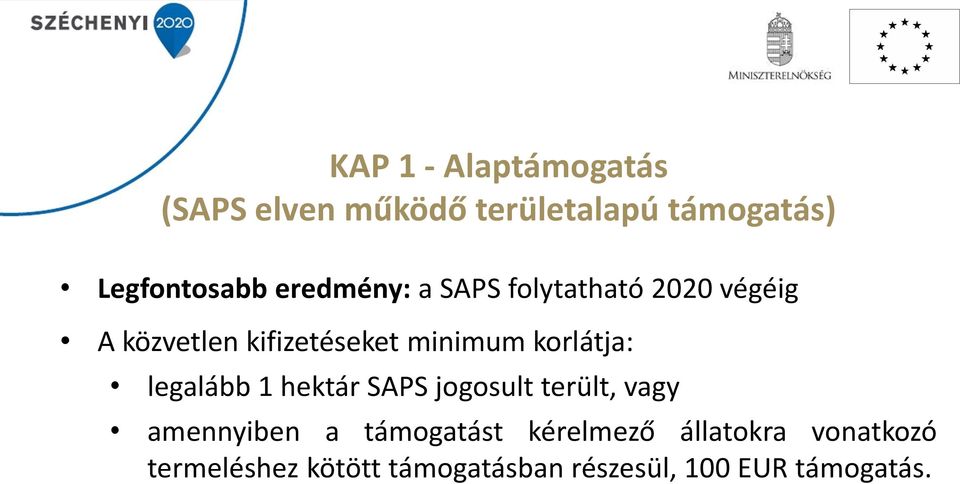 korlátja: legalább 1 hektár SAPS jogosult terült, vagy amennyiben a támogatást