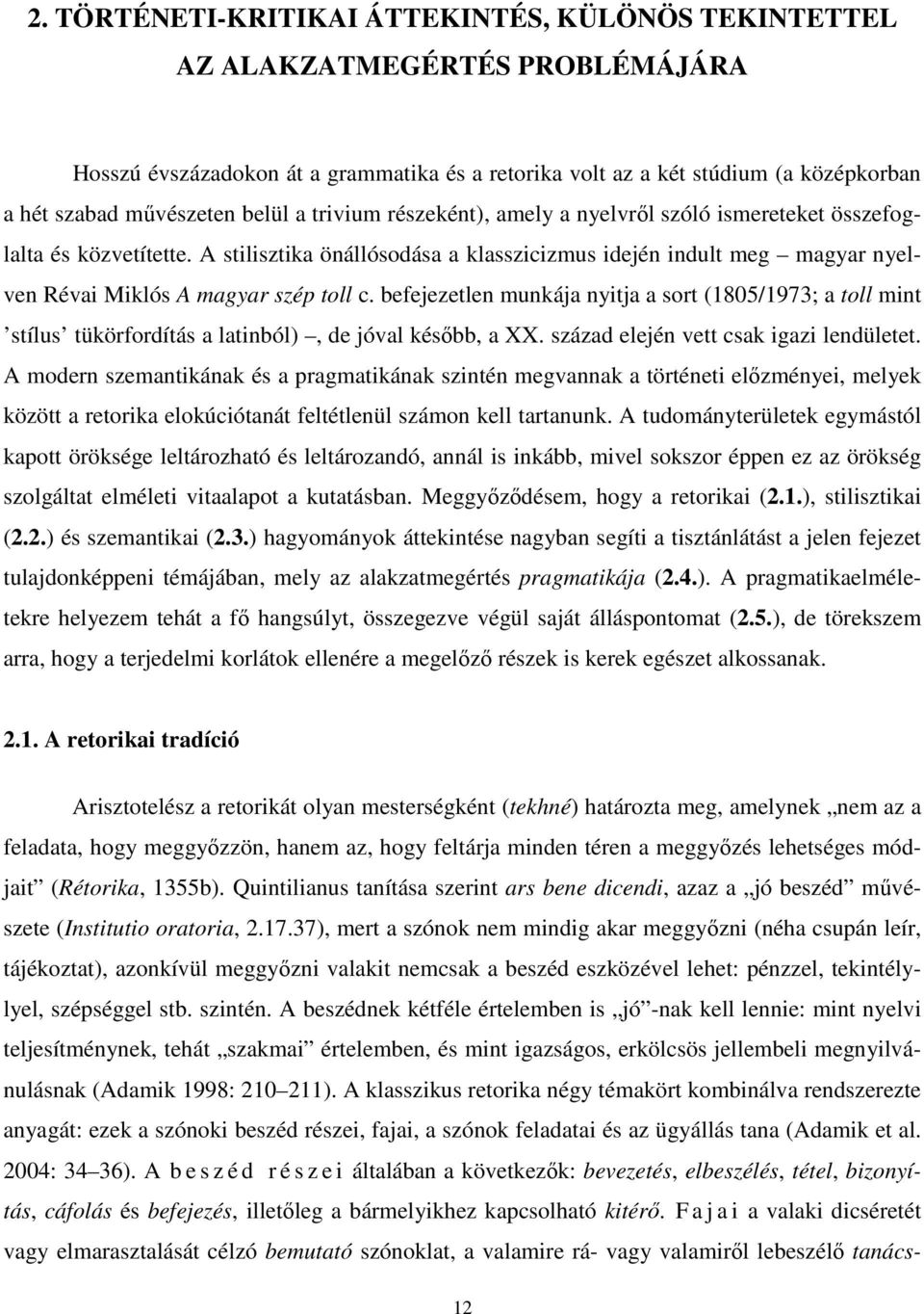 A stilisztika önállósodása a klasszicizmus idején indult meg magyar nyelven Révai Miklós A magyar szép toll c.