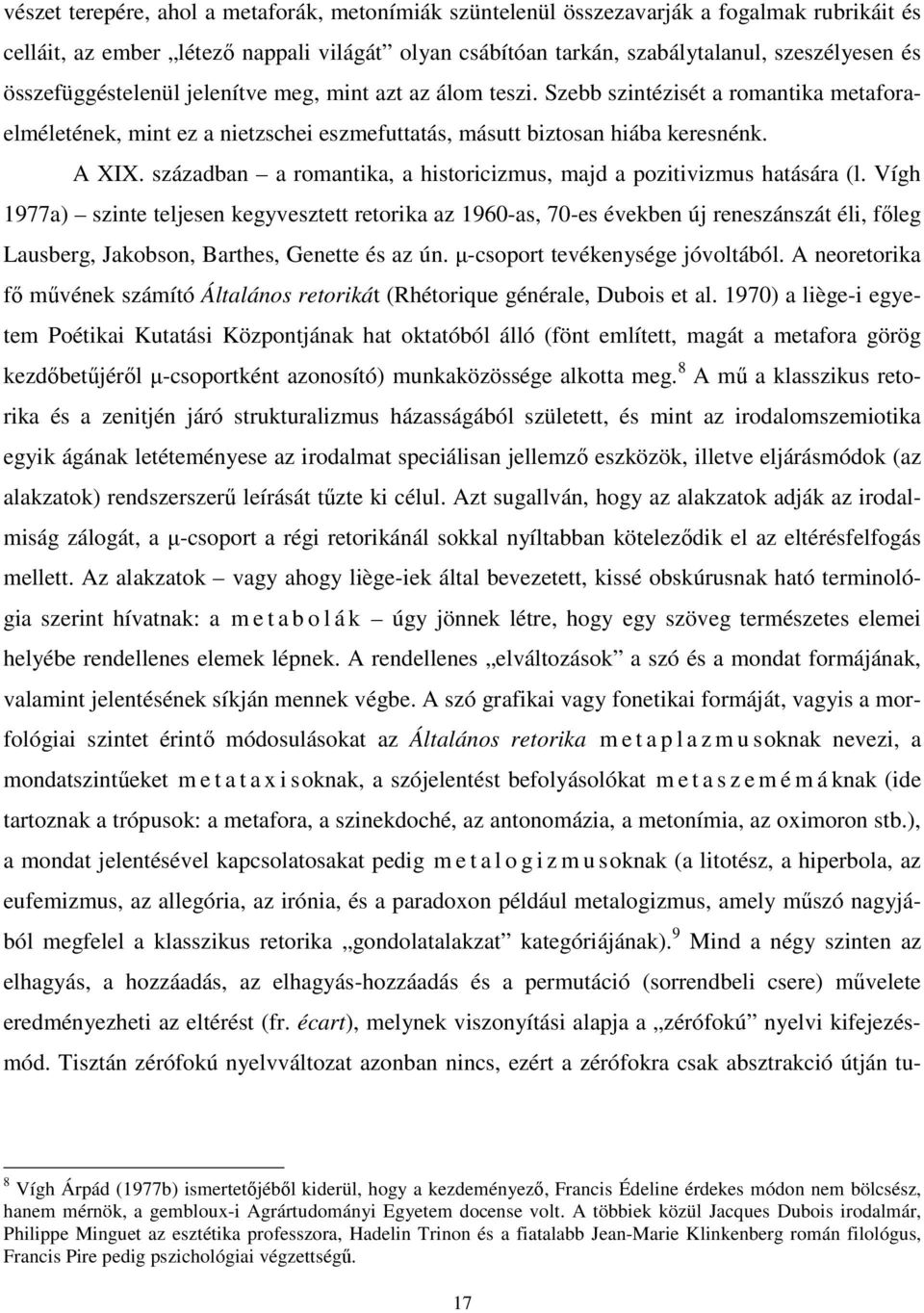 században a romantika, a historicizmus, majd a pozitivizmus hatására (l.