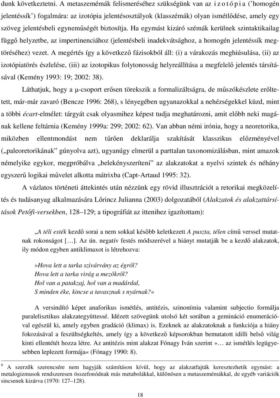 egyneműségét biztosítja. Ha egymást kizáró szémák kerülnek szintaktikailag függő helyzetbe, az impertinenciához (jelentésbeli inadekvátsághoz, a homogén jelentéssík megtöréséhez) vezet.