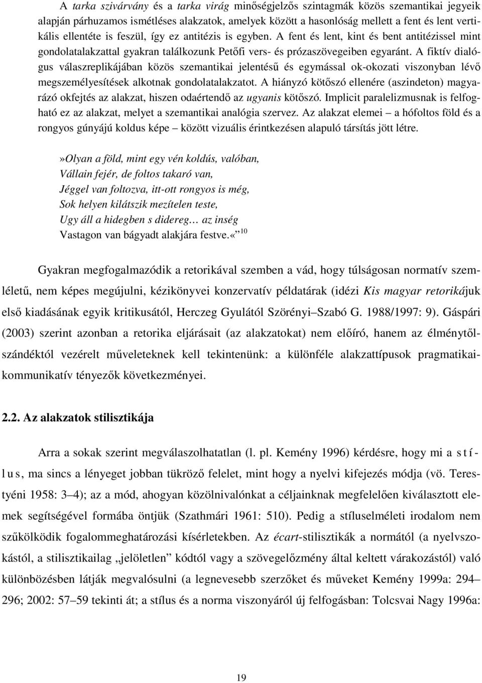 A fiktív dialógus válaszreplikájában közös szemantikai jelentésű és egymással ok-okozati viszonyban lévő megszemélyesítések alkotnak gondolatalakzatot.