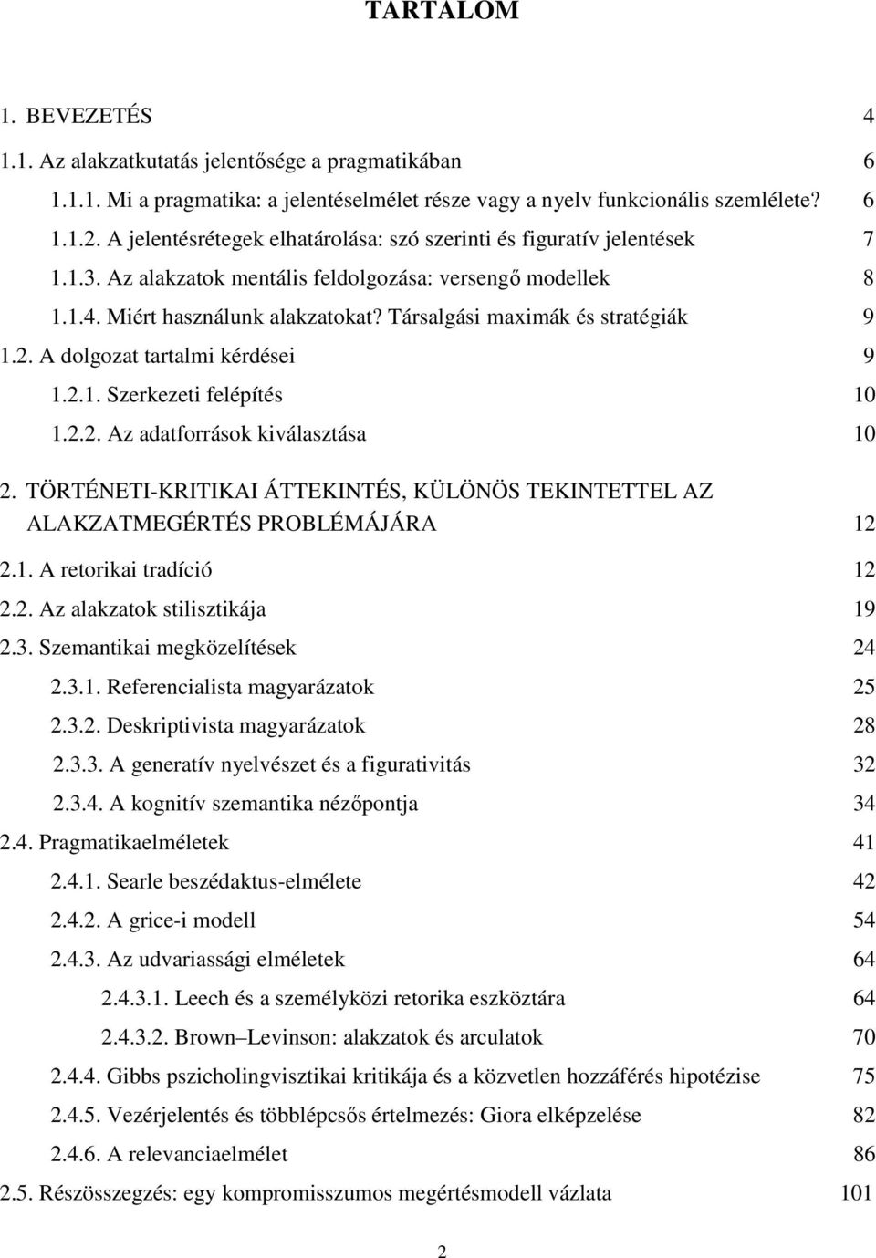 Társalgási maximák és stratégiák 9 1.2. A dolgozat tartalmi kérdései 9 1.2.1. Szerkezeti felépítés 10 1.2.2. Az adatforrások kiválasztása 10 2.