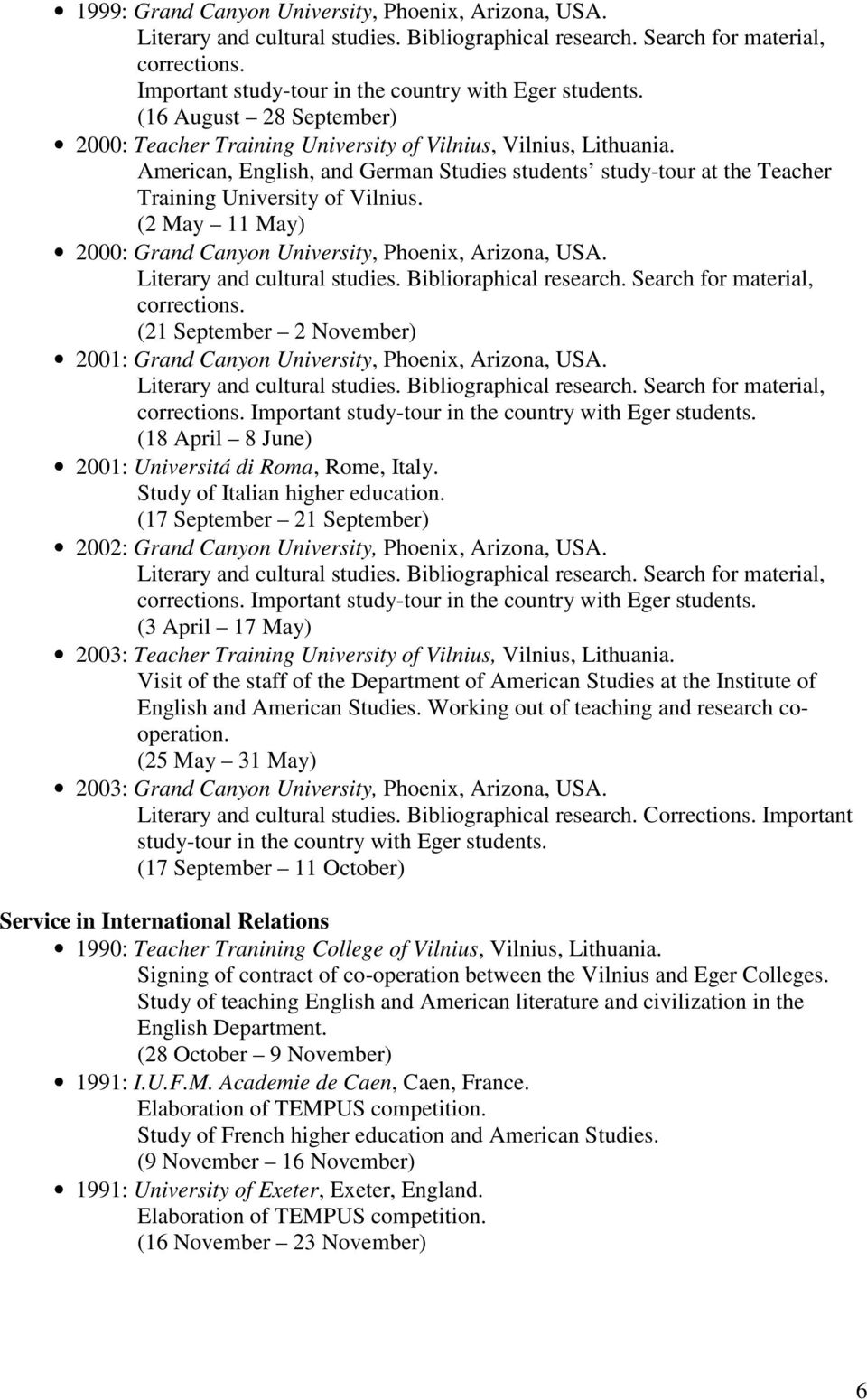 (2 May 11 May) 2000: Grand Canyon University, Phoenix, Arizona, USA. Literary and cultural studies. Biblioraphical research. Search for material, corrections.
