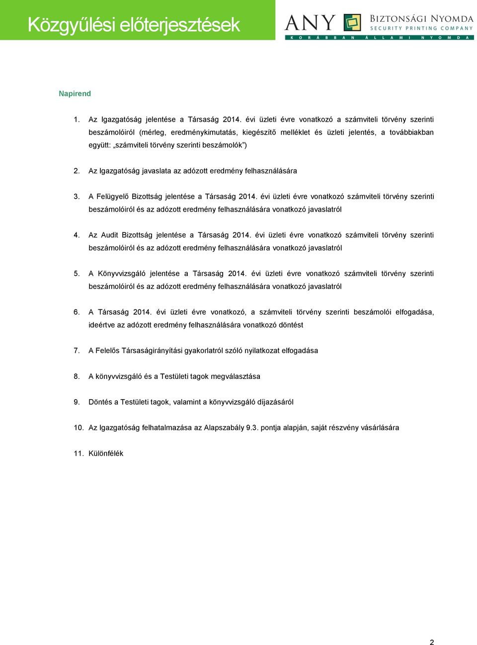 beszámolók ) 2. Az Igazgatóság javaslata az adózott eredmény felhasználására 3. A Felügyelő Bizottság jelentése a Társaság 2014.