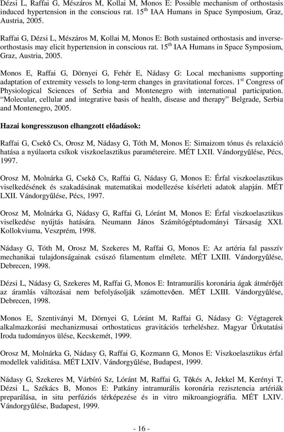 Monos E, Raffai G, Dörnyei G, Fehér E, Nádasy G: Local mechanisms supporting adaptation of extremity vessels to long-term changes in gravitational forces.