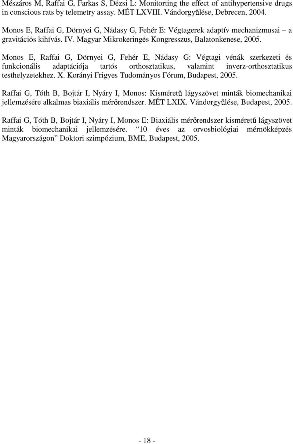 Monos E, Raffai G, Dörnyei G, Fehér E, Nádasy G: Végtagi vénák szerkezeti és funkcionális adaptációja tartós orthosztatikus, valamint inverz-orthosztatikus testhelyzetekhez. X.