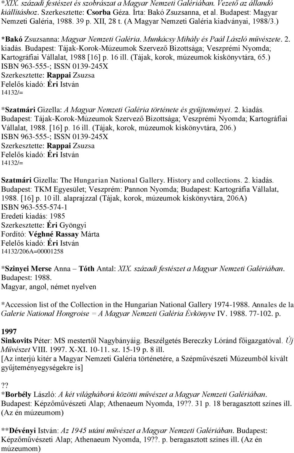 Budapest: Tájak-Korok-Múzeumok Szervező Bizottsága; Veszprémi Nyomda; Kartográfiai Vállalat, 1988 [16] p. 16 ill. (Tájak, korok, múzeumok kiskönyvtára, 65.