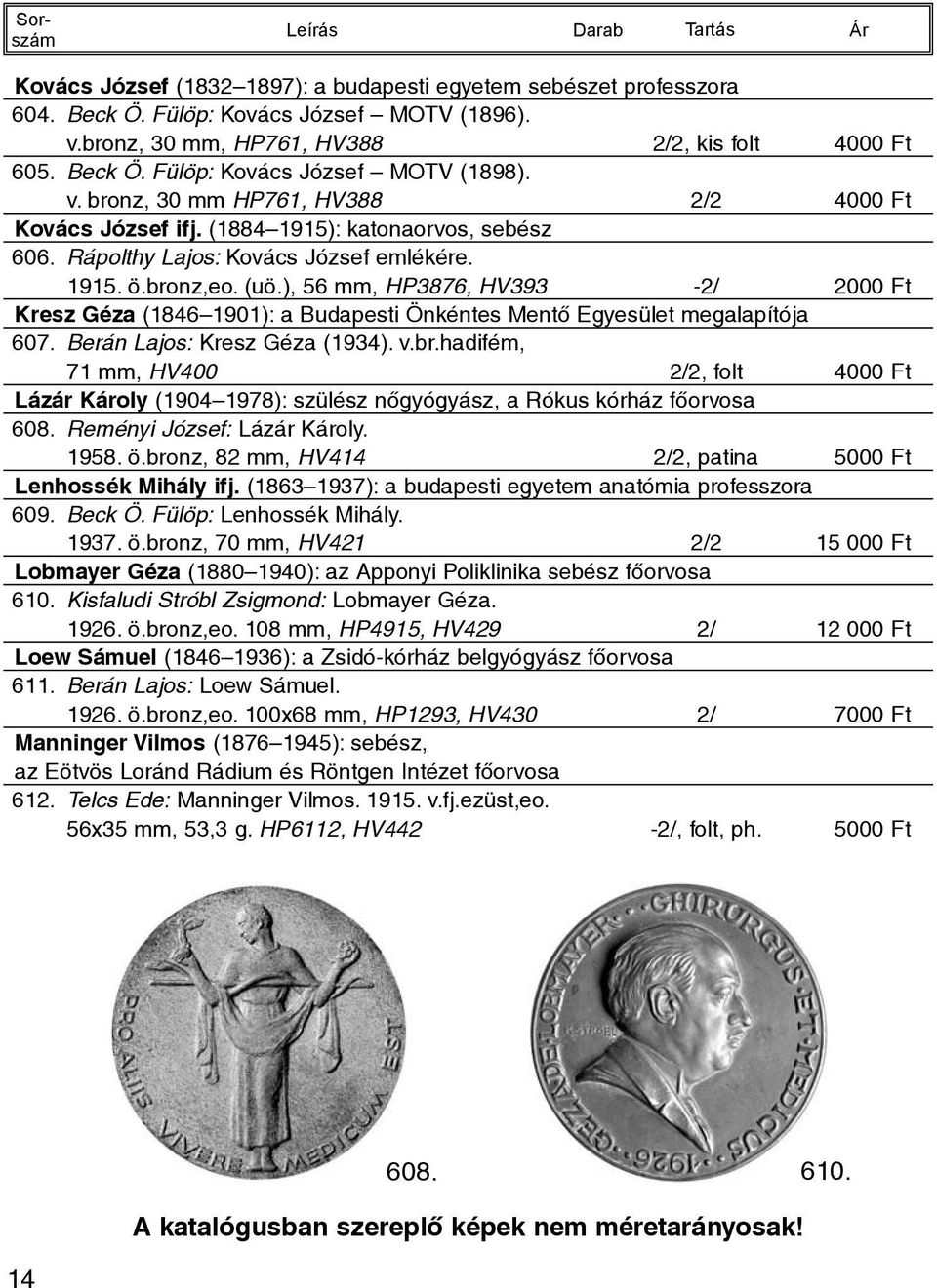 ), 56 mm, HP3876, HV393-2/ 2000 Ft Kresz Géza (1846 1901): a Budapesti Önkéntes Mentõ Egyesület megalapítója 607. Berán Lajos: Kresz Géza (1934). v.br.