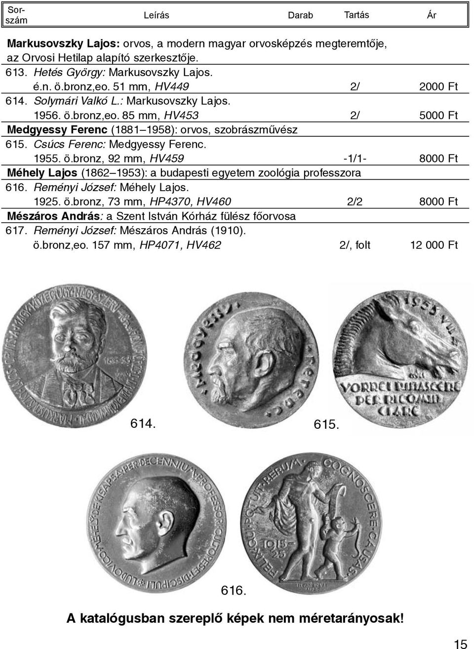Csúcs Ferenc: Medgyessy Ferenc. 1955. ö.bronz, 92 mm, HV459-1/1-8000 Ft Méhely Lajos (1862 1953): a budapesti egyetem zoológia professzora 616. Reményi József: Méhely Lajos. 1925.