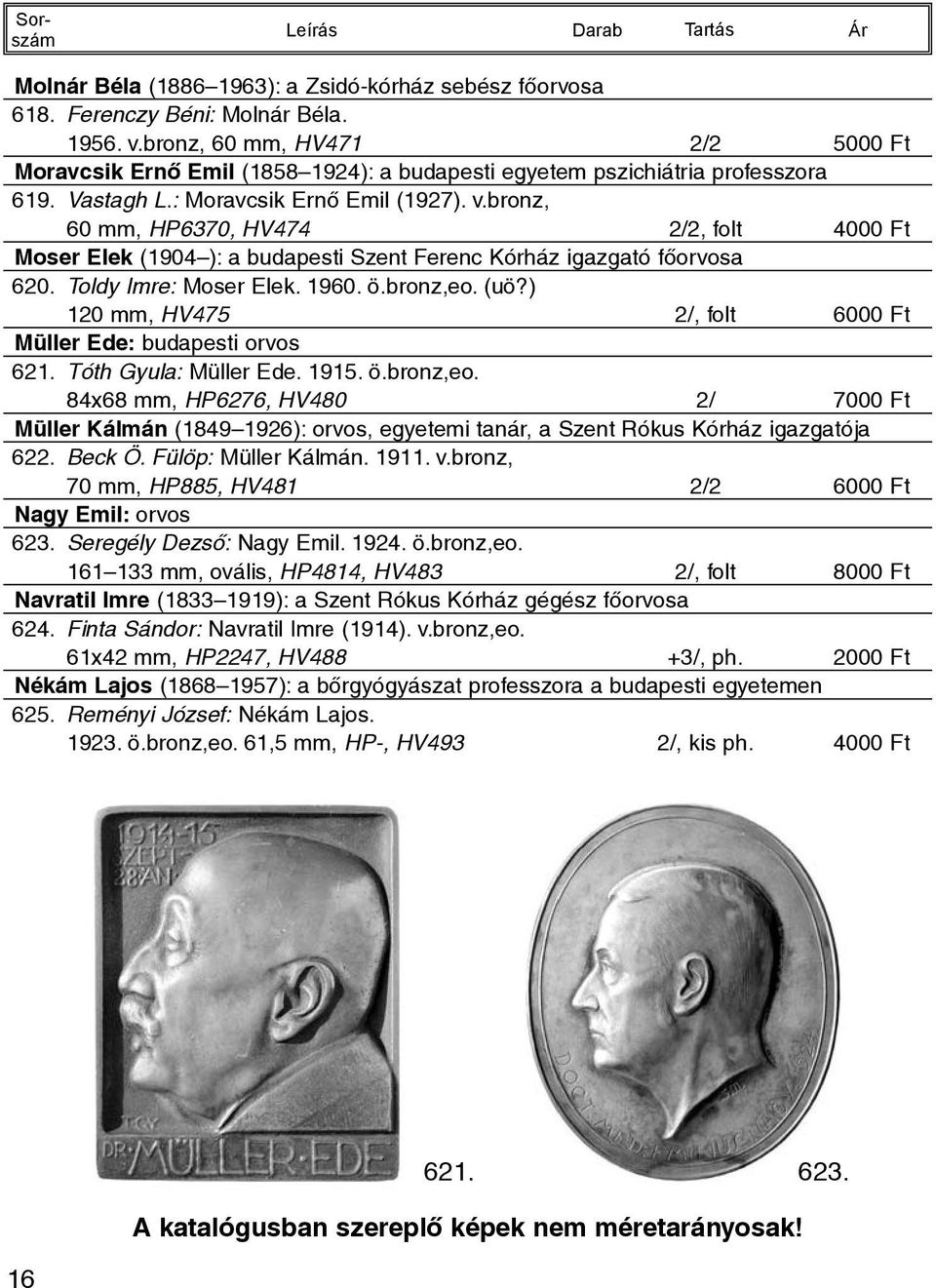 bronz, 60 mm, HP6370, HV474 2/2, folt 4000 Ft Moser Elek (1904 ): a budapesti Szent Ferenc Kórház igazgató fõorvosa 620. Toldy Imre: Moser Elek. 1960. ö.bronz,eo. (uö?