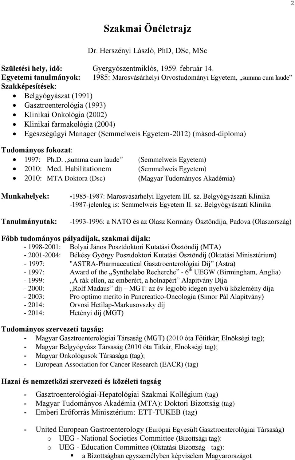(2004) Egészségügyi Manager (Semmelweis Egyetem-2012) (másod-diploma) Tudományos fokozat: 1997: Ph.D. summa cum laude (Semmelweis Egyetem) 2010: Med.