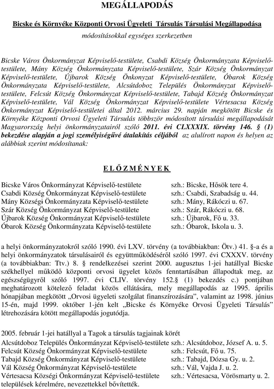 Önkormányzata Képviselő-testülete, Alcsútdoboz Település Önkormányzat Képviselőtestülete, Felcsút Község Önkormányzat Képviselő-testülete, Tabajd Község Önkormányzat Képviselő-testülete, Vál Község