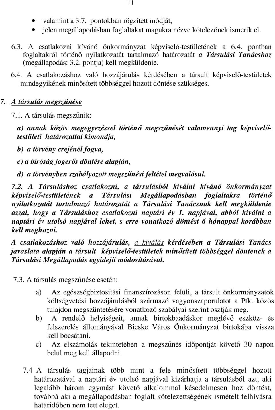 A csatlakozáshoz való hozzájárulás kérdésében a társult képviselő-testületek mindegyikének minősített többséggel hozott döntése szükséges. 7. A társulás megszűnése 7.1.