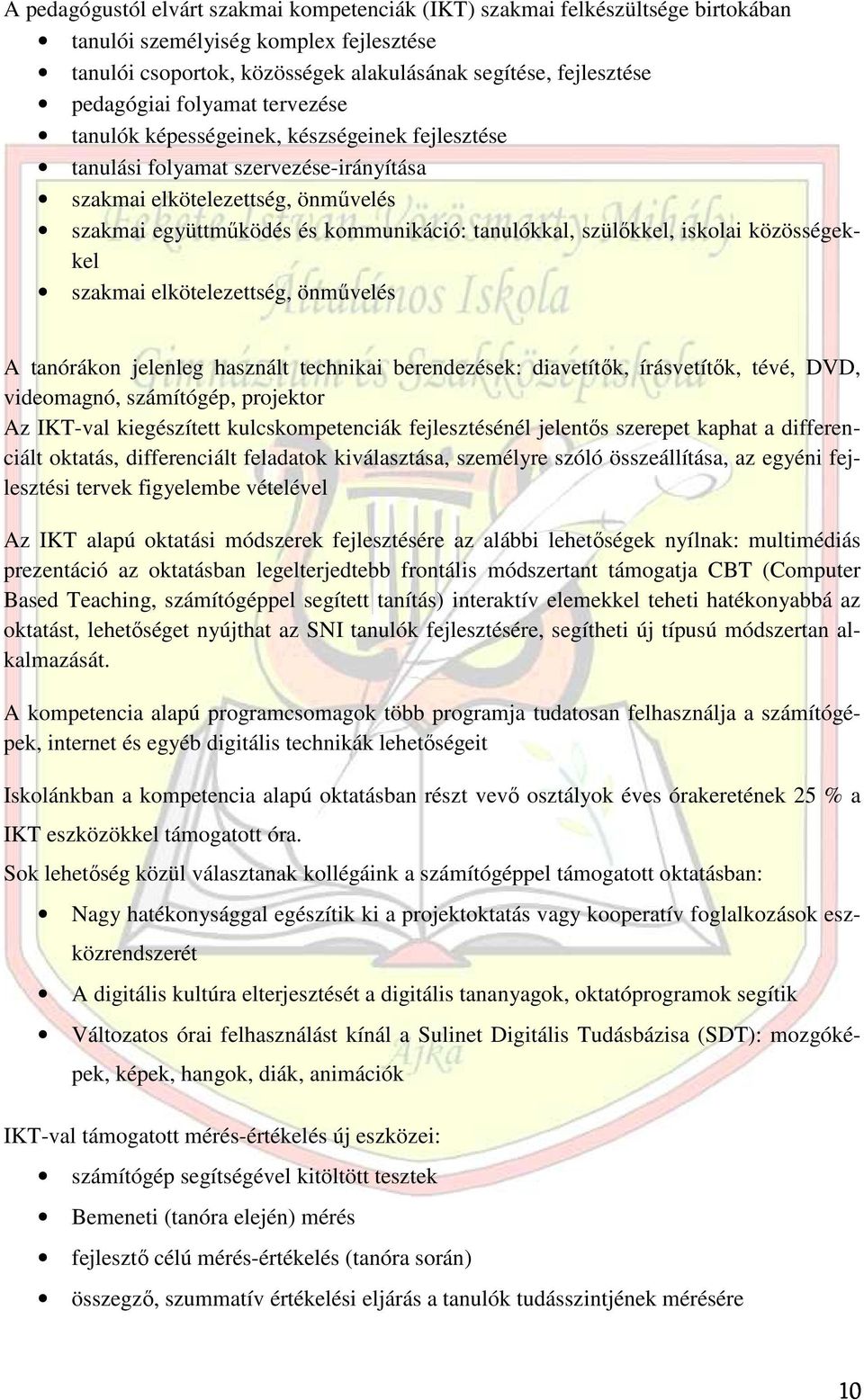 szülıkkel, iskolai közösségekkel szakmai elkötelezettség, önmővelés A tanórákon jelenleg használt technikai berendezések: diavetítık, írásvetítık, tévé, DVD, videomagnó, számítógép, projektor Az