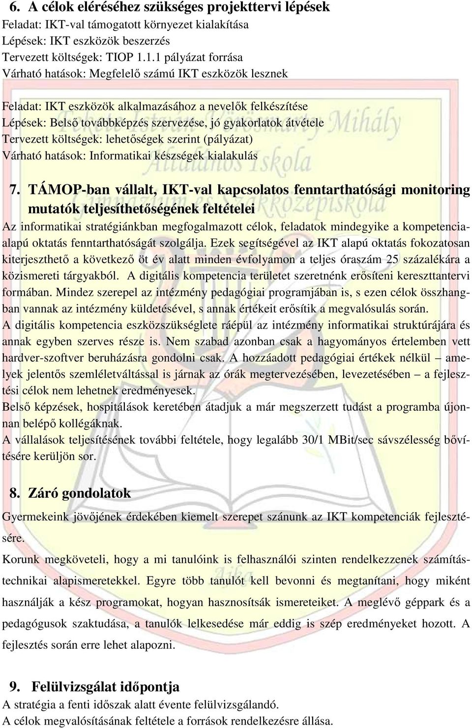 Tervezett költségek: lehetıségek szerint (pályázat) Várható hatások: Informatikai készségek kialakulás 7.