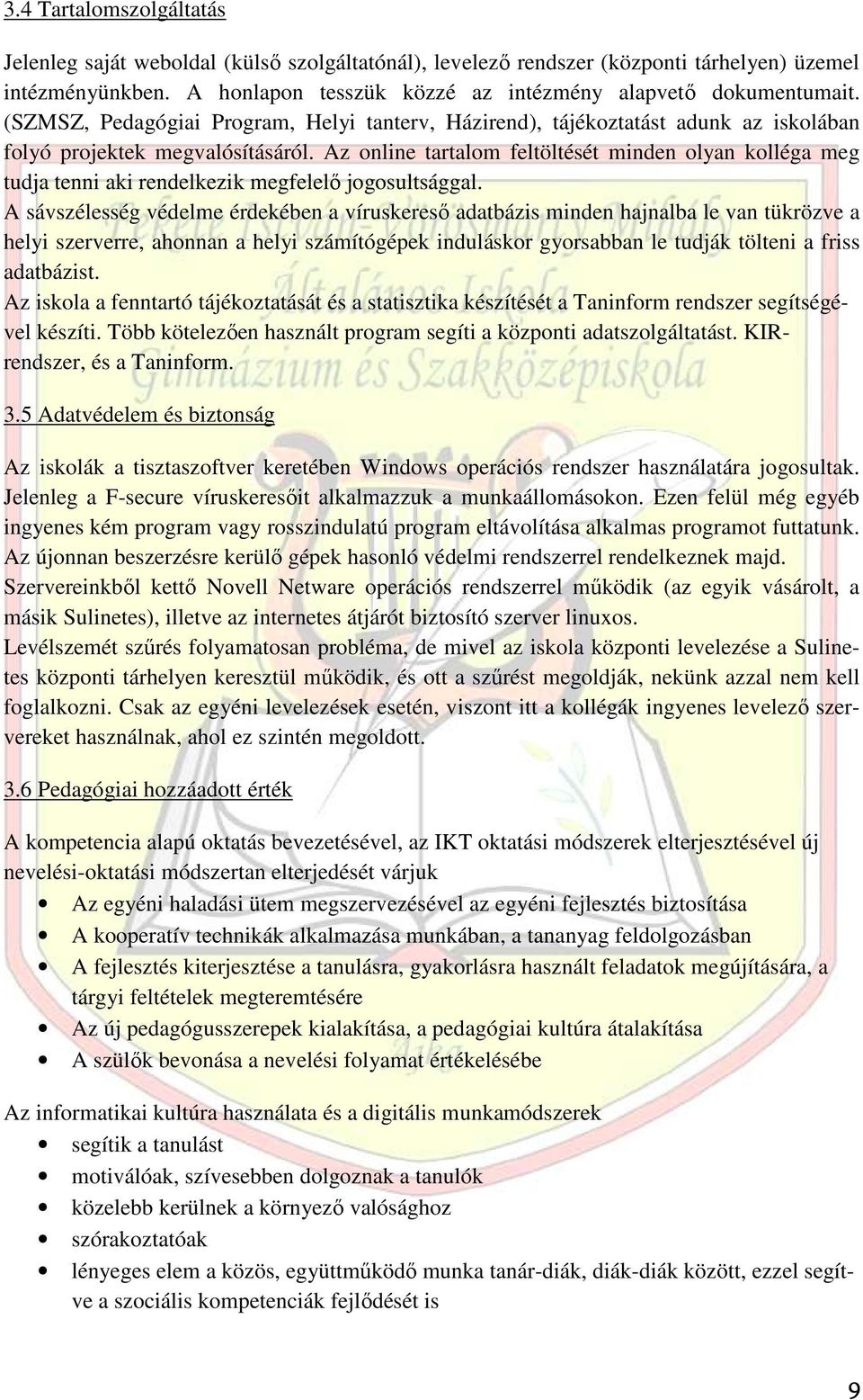 Az online tartalom feltöltését minden olyan kolléga meg tudja tenni aki rendelkezik megfelelı jogosultsággal.