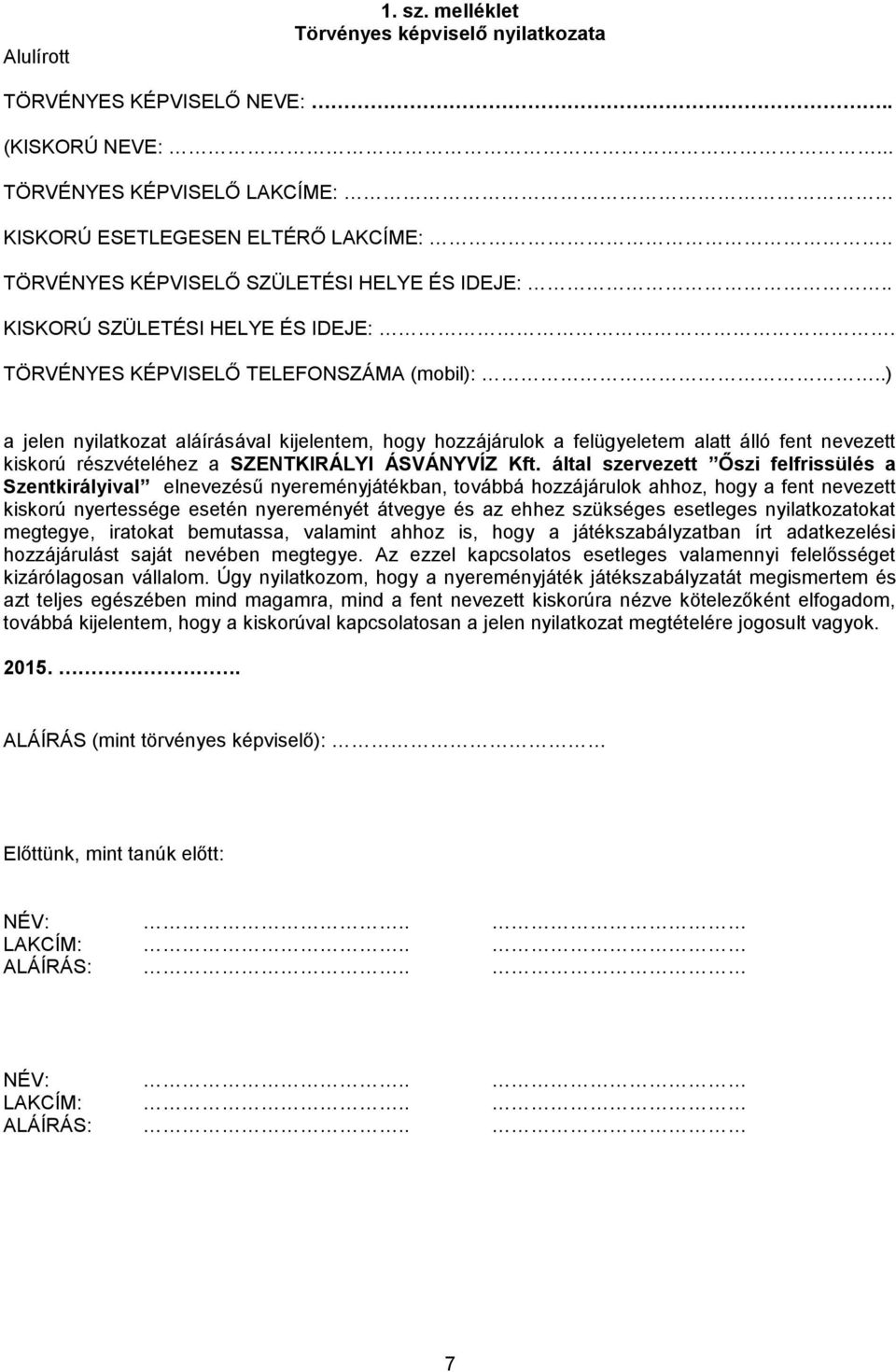 .) a jelen nyilatkozat aláírásával kijelentem, hogy hozzájárulok a felügyeletem alatt álló fent nevezett kiskorú részvételéhez a SZENTKIRÁLYI ÁSVÁNYVÍZ Kft.