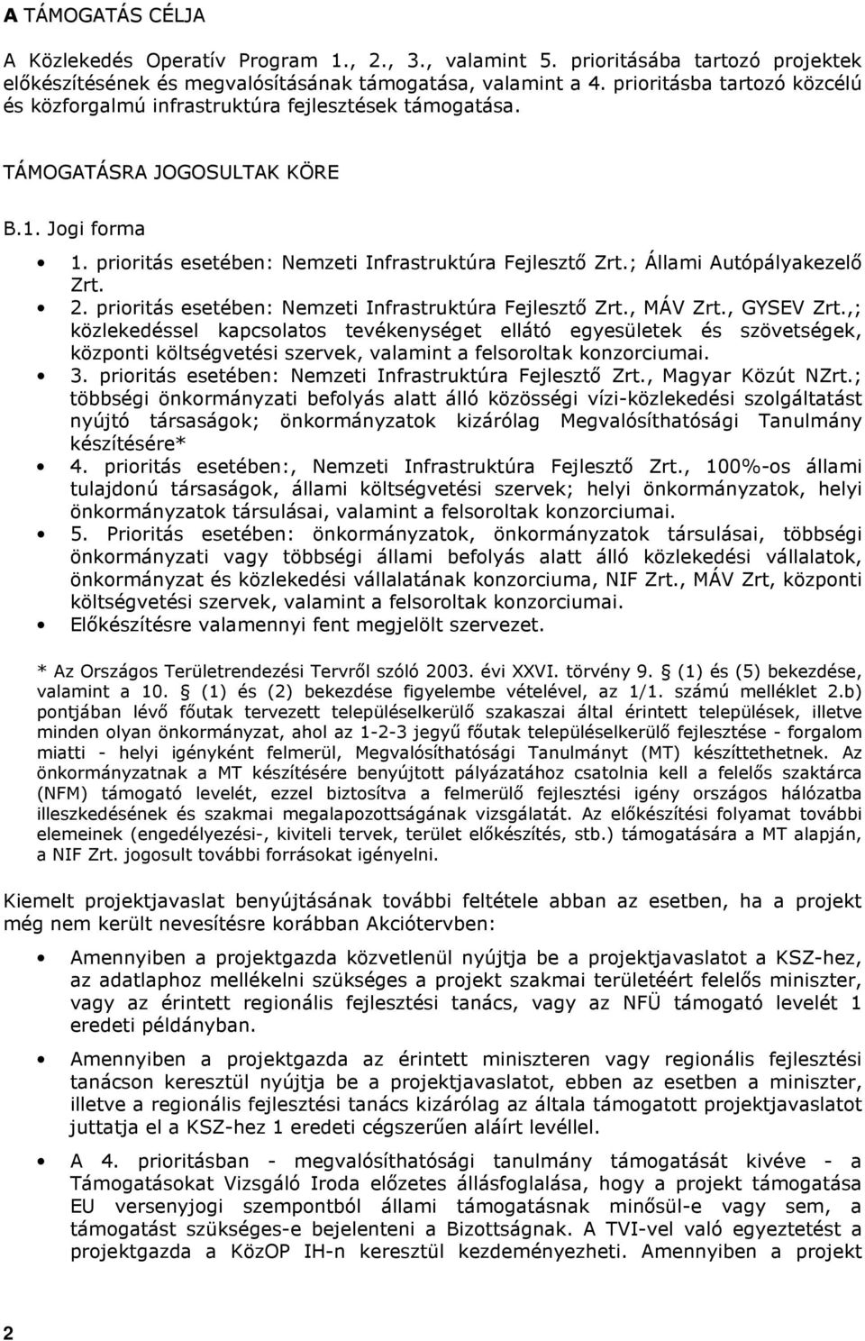 ; Állami Autópályakezelı Zrt. 2. prioritás esetében: Nemzeti Infrastruktúra Fejlesztı Zrt., MÁV Zrt., GYSEV Zrt.