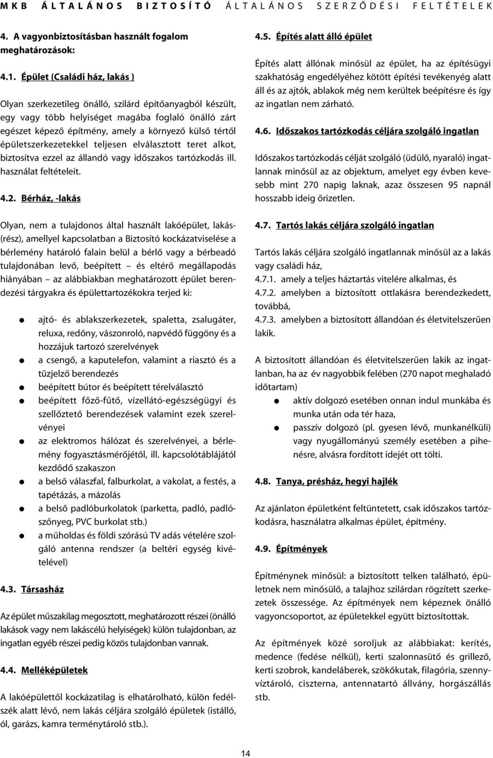 épületszerkezetekkel teljesen elválasztott teret alkot, biztosítva ezzel az állandó vagy idôszakos tartózkodás ill. használat feltételeit. 4.2.