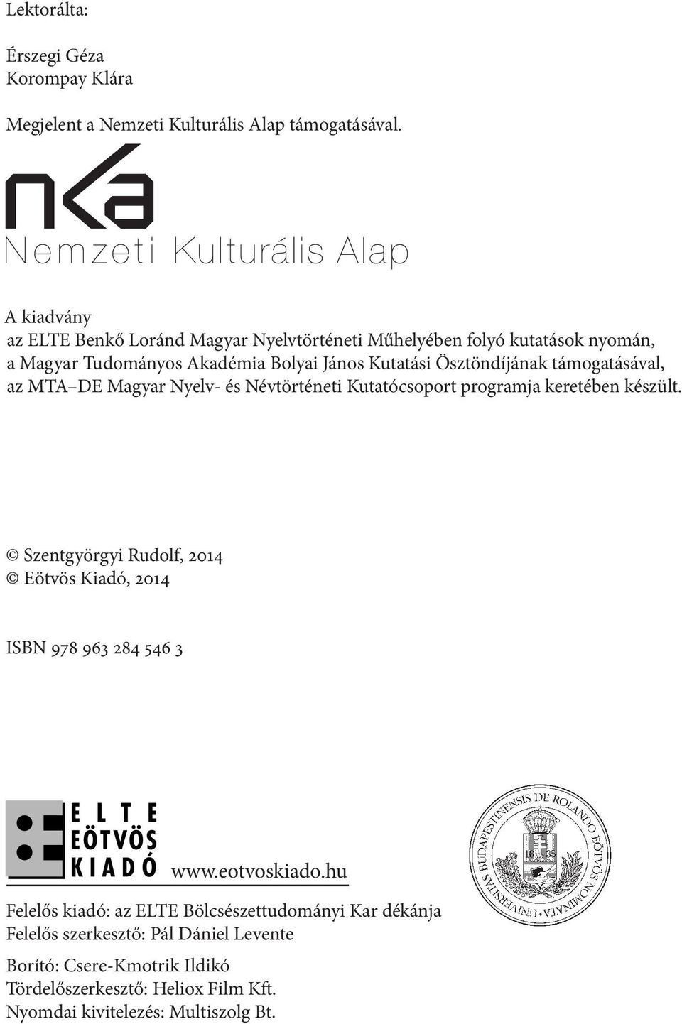 támogatásával, az MTA DE Magyar Nyelv- és Névtörténeti Kutatócsoport programja keretében készült.