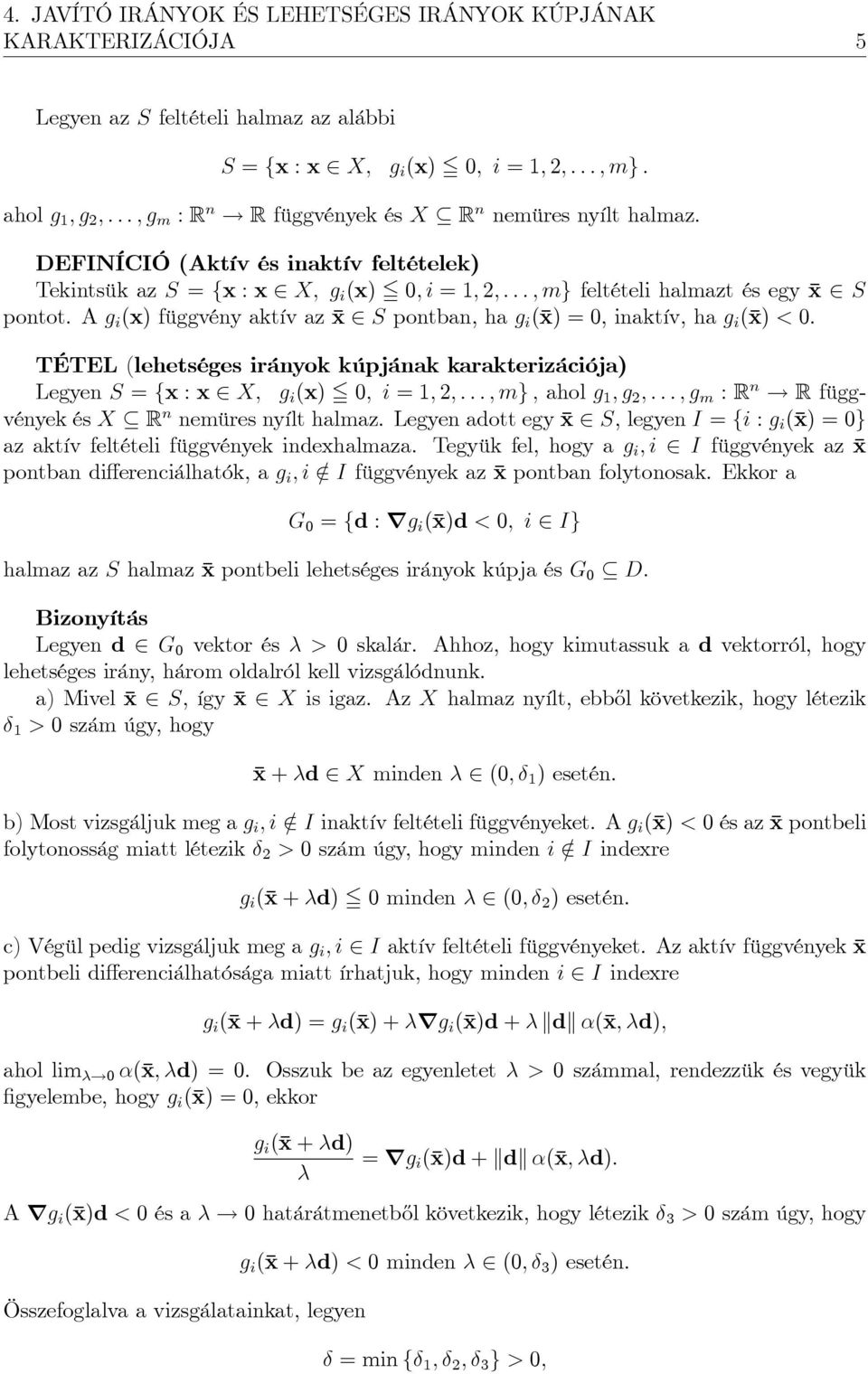 A g i (x) függvény aktív az x S pontban, ha g i (x) = 0, inaktív, ha g i (x) < 0.