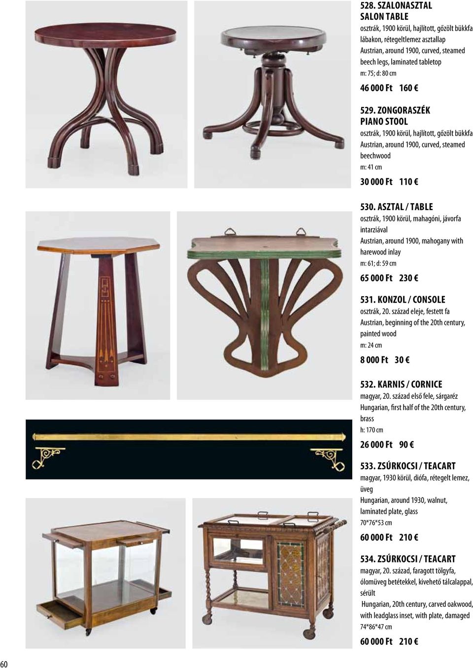 Asztal / Table osztrák, 1900 körül, mahagóni, jávorfa intarziával Austrian, around 1900, mahogany with harewood inlay m: 61; d: 59 cm 65 000 Ft 230 531. Konzol / Console osztrák, 20.