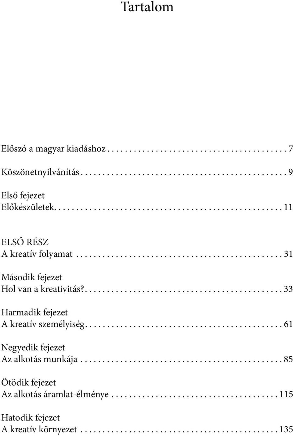 ............................................. 33 Harmadik fejezet A kreatív személyiség............................................. 61 Negyedik fejezet Az alkotás munkája.