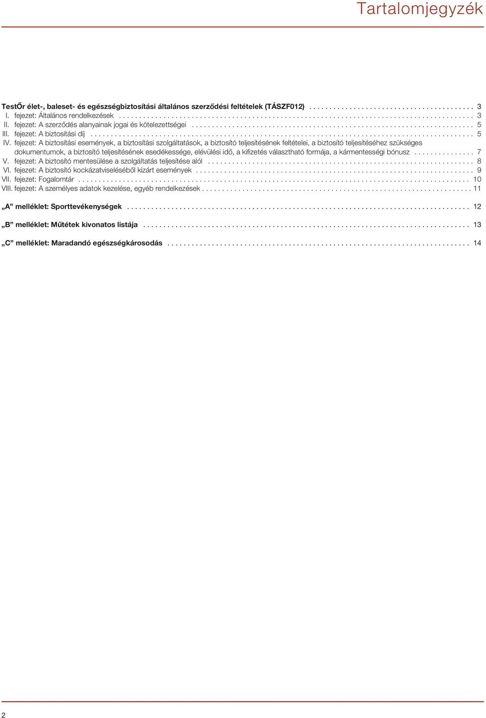 fejezet: A biztosítási események, a biztosítási szolgáltatások, a biztosító teljesítésének feltételei, a biztosító teljesítéséhez szükséges dokumentumok, a biztosító teljesítésének esedékessége,