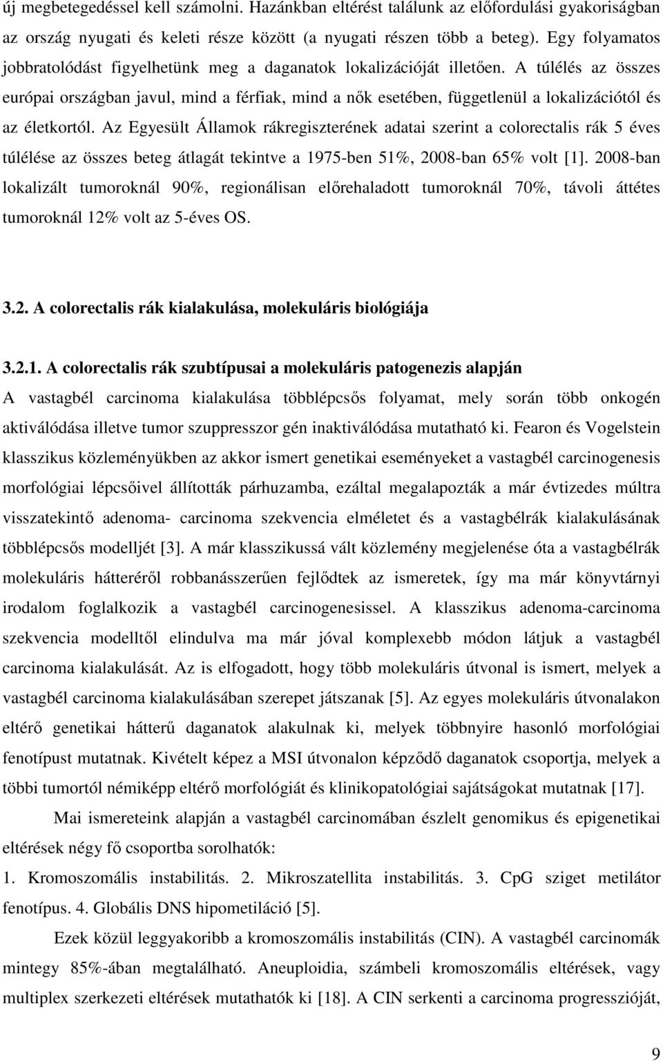 A túlélés az összes európai országban javul, mind a férfiak, mind a nők esetében, függetlenül a lokalizációtól és az életkortól.