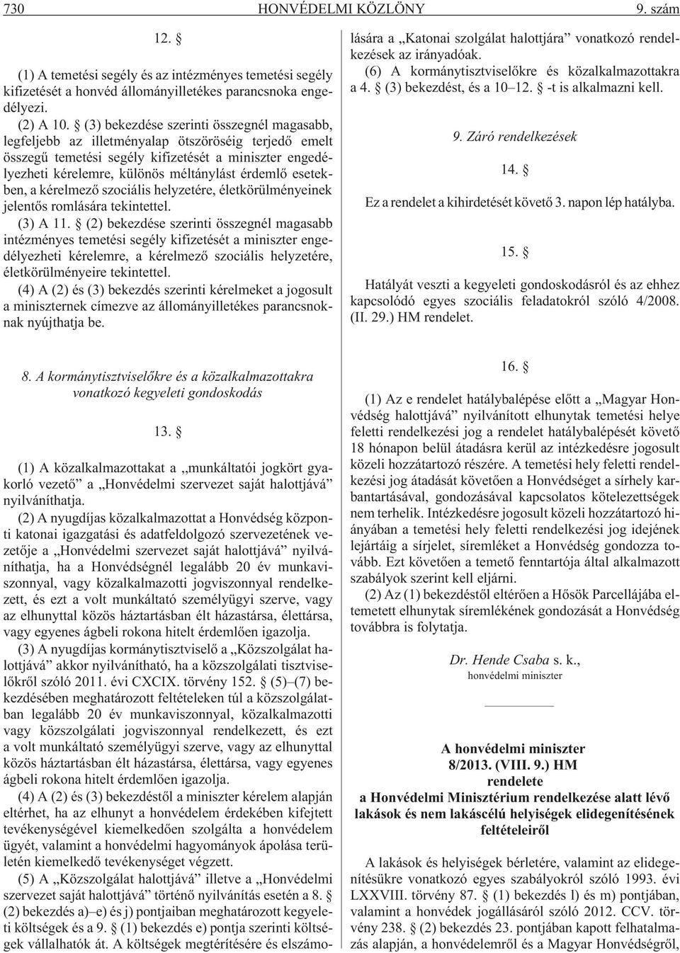 esetekben, a kérelmezõ szociális helyzetére, életkörülményeinek jelentõs romlására tekintettel. (3) A 11.