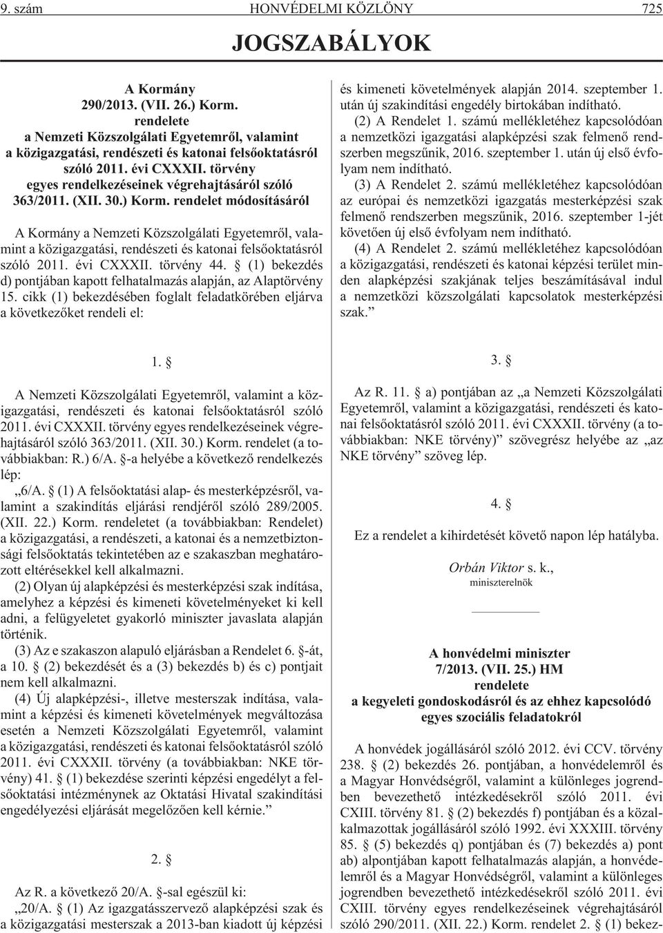 (XII. 30.) Korm. rendelet módosításáról A Kormány a Nemzeti Közszolgálati Egyetemrõl, valamint a közigazgatási, rendészeti és katonai felsõoktatásról szóló 2011. évi CXXXII. törvény 44.