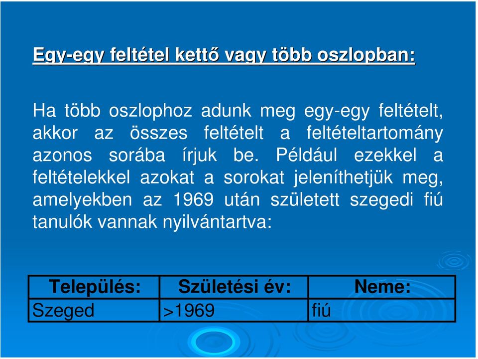 Például ezekkel a feltételekkel azokat a sorokat jeleníthetjük meg, amelyekben az 1969