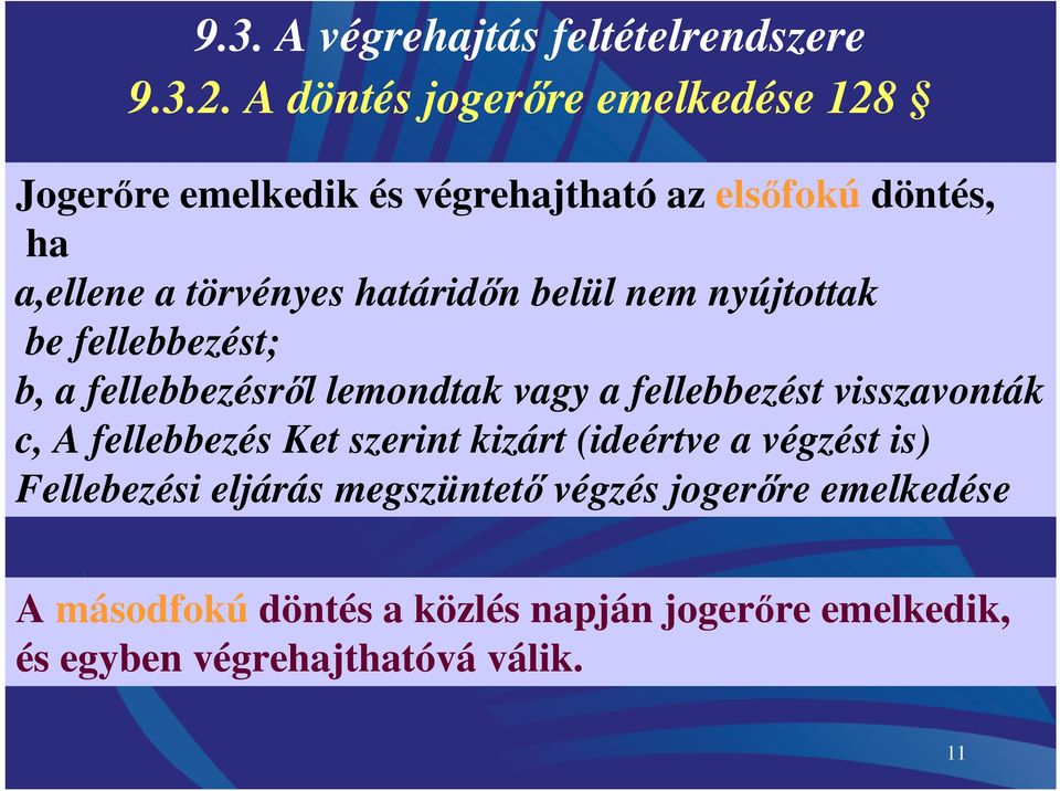 határidőn belül nem nyújtottak be fellebbezést; b, a fellebbezésről lemondtak vagy a fellebbezést visszavonták c, A