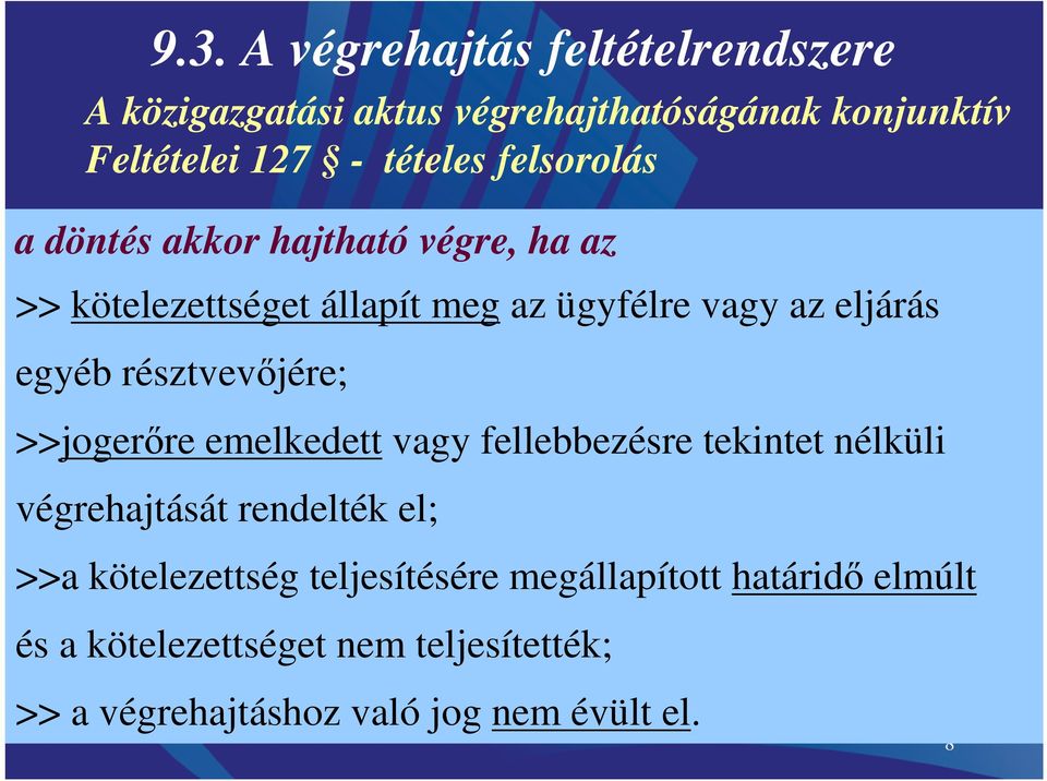 résztvevőjére; >>jogerőre emelkedett vagy fellebbezésre tekintet nélküli végrehajtását rendelték el; >>a kötelezettség