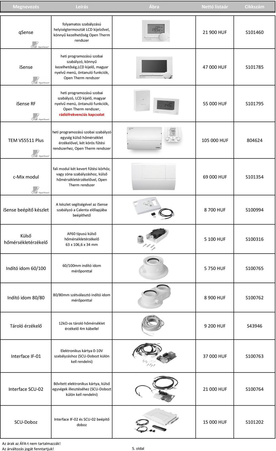 menü, öntanuló funkciók, Open Therm rendszer, rádiófrekvenciás kapcsolat 55 000 HUF S101795 TEM VS5511 Plus heti programozású szobai szabályzó egység külső hőmérséklet érzékelővel, két körös fűtési